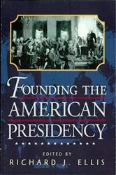 Book cover of Founding the American Presidency by Richard J. Ellis