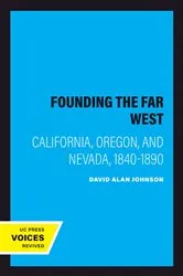 Book cover of Founding the Far West by David Alan Johnson