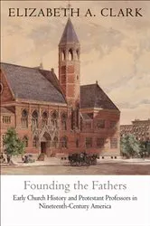Book cover of Founding the Fathers by Elizabeth A. Clark