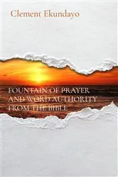 Book cover of FOUNTAIN OF PRAYER AND WORD AUTHORITY FROM THE BIBLE by Clement Ekundayo