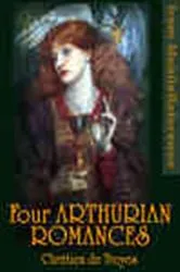 Book cover of Four Arthurian Romances by Chretien de Troyes