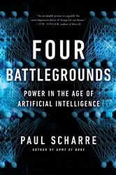 Book cover of Four Battlegrounds: Power in the Age of Artificial Intelligence by Paul Scharre