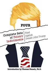 Book cover of FOUR Complete Sets of Felony Indictments Filed Against Donald John Trump by Thomas Fensch