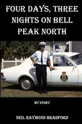 Book cover of Four Days, Three Nights on Bell Peak North by Bradford, Neil, R
