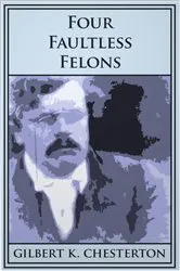Book cover of Four Faultless Felons by G. K. Chesterton
