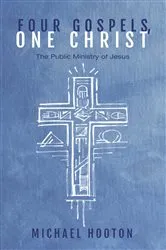 Book cover of Four Gospels, One Christ by Michael John Hooton