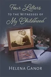 Book cover of Four Letters to the Witnesses of My Childhood by Helena Ganor