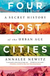 Book cover of Four Lost Cities: A Secret History of the Urban Age by Annalee Newitz