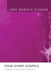Book cover of Four Other Gospels by John Dominic Crossan