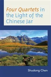 Book cover of Four Quartets in the Light of the Chinese Jar by Shudong Chen