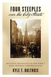 Book cover of Four Steeples over the City Streets by Kyle T. Bulthuis