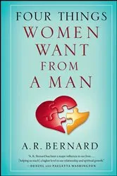 Book cover of Four Things Women Want from a Man by A. R. Bernard
