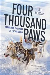 Book cover of Four Thousand Paws: Caring for the Dogs of the Iditarod: A Veterinarian's Story by Lee Morgan