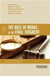 Book cover of Four Views on the Role of Works at the Final Judgment by Robert N. Wilkin