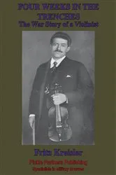 Book cover of Four Weeks In The Trenches; The War Story Of A Violinist [Illustrated Edition] by Unknown