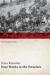 Book cover of Four Weeks in the Trenches: The War Story of a Violinist (WWI Centenary Series) by Fritz Kreisler