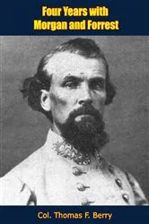 Book cover of Four Years with Morgan and Forrest [Illustrated Edition] by Col. Thomas F. Berry