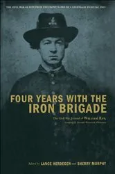 Book cover of Four Years With The Iron Brigade by Lance Herdegen