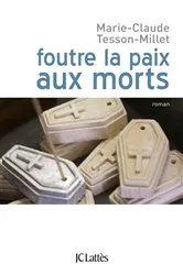 Book cover of Foutre la paix aux morts by Marie-Claude Tesson-Millet