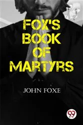 Book cover of Fox's Book of Martyrs by John Foxe