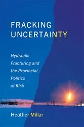 Book cover of Fracking Uncertainty by Heather Millar