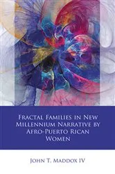 Book cover of Fractal Families in New Millennium Narrative by Afro-Puerto Rican Women by John T. Maddox IV