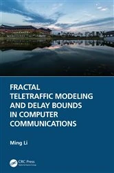 Book cover of Fractal Teletraffic Modeling and Delay Bounds in Computer Communications by Ming Li