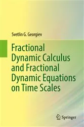 Book cover of Fractional Dynamic Calculus and Fractional Dynamic Equations on Time Scales by Svetlin G. Georgiev