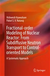 Book cover of Fractional-order Modeling of Nuclear Reactor: From Subdiffusive Neutron Transport to Control-oriented Models by Vishwesh Vyawahare
