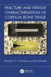 Book cover of Fracture and Fatigue Characterisation of Cortical Bone Tissue by Marcelo F. S. F. de Moura