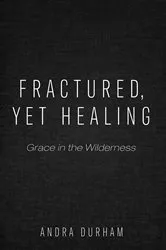 Book cover of Fractured, Yet Healing by Andra Durham