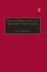 Book cover of Fragile Moralities and Dangerous Sexualities by Alana Barton