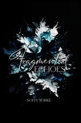 Book cover of Fragmented Echoes by Sofia Yorke
