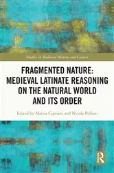 Book cover of Fragmented Nature: Medieval Latinate Reasoning on the Natural World and Its Order by Mattia Cipriani