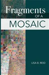 Book cover of Fragments Of A Mosaic by Lisa  Basnight Reid