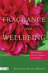 Book cover of Fragrance and Wellbeing by Jennifer Peace Peace Rhind