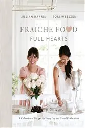 Book cover of Fraiche Food, Full Hearts by Jillian Harris