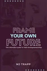 Book cover of Frame Your Own Future by Trapp, MJ,