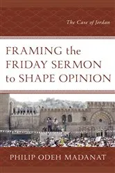 Book cover of Framing the Friday Sermon to Shape Opinion by Philip Odeh Madanat