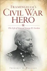 Book cover of Framingham's Civil War Hero by Frederic A. Wallace