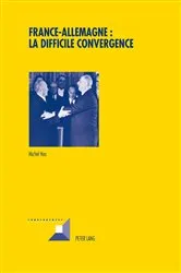 Book cover of France-Allemagne : la difficile convergence by Michel Grunewald