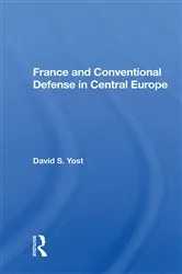 Book cover of France And Conventional Defense In Central Europe by David S. Yost