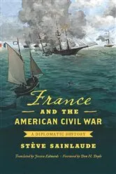 Book cover of France and the American Civil War by Stève Sainlaude