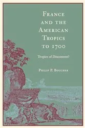 Book cover of France and the American Tropics to 1700 by Philip P. Boucher