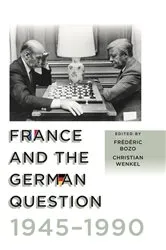 Book cover of France and the German Question, 1945–1990 by Frédéric Bozo