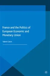 Book cover of France and the Politics of European Economic and Monetary Union by V. Caton