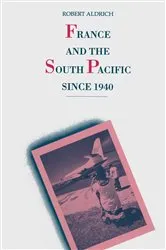 Book cover of France and the South Pacific since 1940 by Robert Aldrich