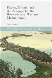 Book cover of France, Britain, and the Struggle for the Revolutionary Western Mediterranean by Joshua Meeks