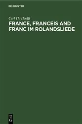 Book cover of France, Franceis and Franc im Rolandsliede by Carl Th. Hoefft