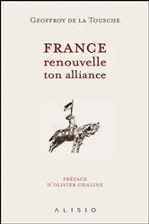 Book cover of France, renouvelle ton alliance by Geoffroy De La Tousche